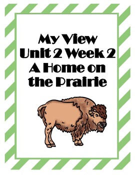 Preview of My View Unit 2 Week 2- A Home on the Prairie