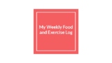 My Weekly Food and Exercise Log