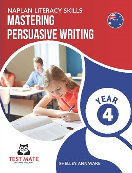 Preview of NAPLAN LITERACY SKILLS Mastering Persuasive Writing Year 4 (Australian Edition)
