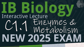 Preview of NEW 2025 IB Biology C1.1 [SL/HL] Enzymes & Metabolism Interactive Lecture