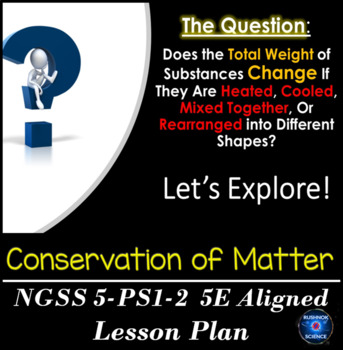 Preview of NGSS 5-PS1-2 CONSERVATION OF MATTER ALIGNED 5E LESSON PLAN