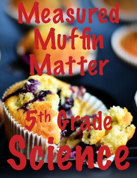 Preview of NGSS 5-PS1-2: Measured Muffin Matter