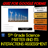 NGSS 5TH GRADE MATTER ASSESSMENT FOR GOOGLE FORMS QUIZ AND