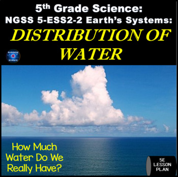 Preview of NGSS 5-ESS2-2 Distribution of Water 5th Grade