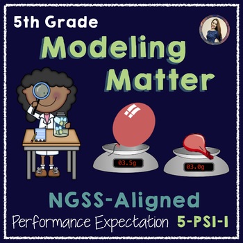 Preview of NGSS Aligned Modeling Matter (5-PS1-1)