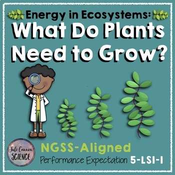 Preview of NGSS 5th Grade What Do Plants Need to Grow? (5-LS1-1)