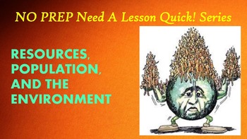 Preview of NO PREP Need a Lesson Quick! Series: Resources, Population, and the Environment