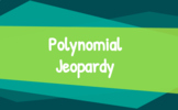NO PREP Adding, Subtracting, and Multiplying POLYNOMIAL JEOPARDY