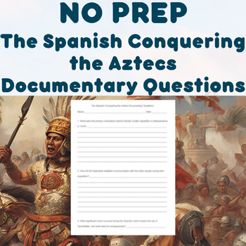 Preview of NO PREP - The Spanish Conquering the Aztecs Documentary Questions