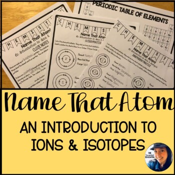 Preview of Name That Atom: An Introduction to Ions & Isotopes Chemistry Guided Notes