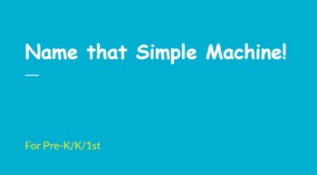 Preview of Name That Simple Machine Google Slides Lesson for Pre-K, Kindergarten, and 1st G