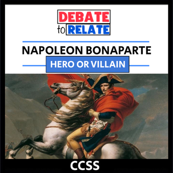 Preview of Napoleon Debate: Hero or Villain? Noble Leader or Corrupt Tyrant? - CCSS