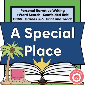 Preview of Personal Narrative Writing A Special Place Scaffolded Unit CCSS Grades 3-6