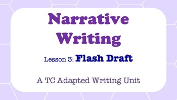 Preview of Narrative Writing - A TC Adapted Writing Unit - Flash Draft