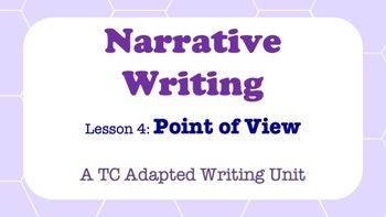 Preview of Narrative Writing - A TC Adapted Writing Unit - Point of View