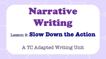 Preview of Narrative Writing - A TC Adapted Writing Unit - Slow Down the Action