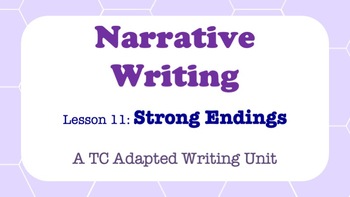 Preview of Narrative Writing - A TC Adapted Writing Unit - Strong Endings