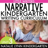 Narrative Writing Unit Kindergarten Writing Curriculum 