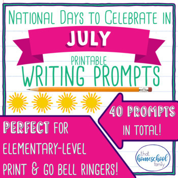National Days to Celebrate in July Writing Prompts by That Homeschool ...