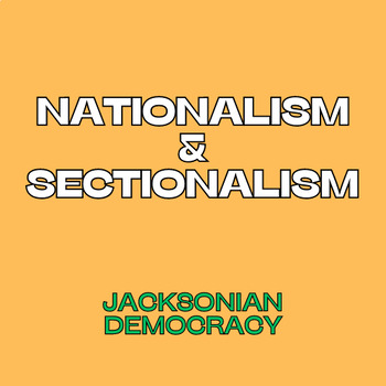 Preview of Nationalism and Sectionalism: Jacksonian Democracy