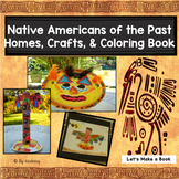 Native Americans of the Past - Homes, Crafts, and Coloring Book