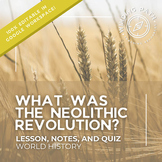 Neolithic Revolution Lesson Slides, Notes, & Quiz