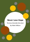Never Lose Hope - Australia's First School by Mark Wilson 
