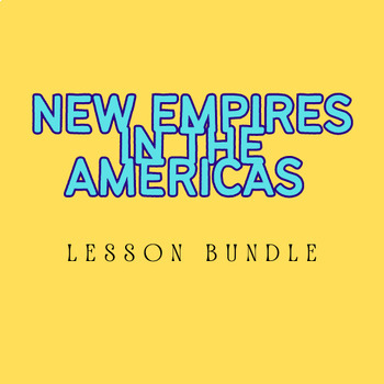 Preview of New Empires in the Americas Lesson Bundle