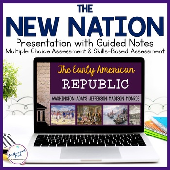 Preview of New Nation Early American Republic Washington to Monroe Presentation Notes Test