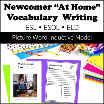 Preview of Newcomer ESL ELL "At Home" Vocab Writing: Picture Word Inductive Model (PWIM)