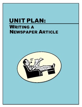 Preview of News Writing - Studying the Newspaper & Writing a News Article: A Unit Plan