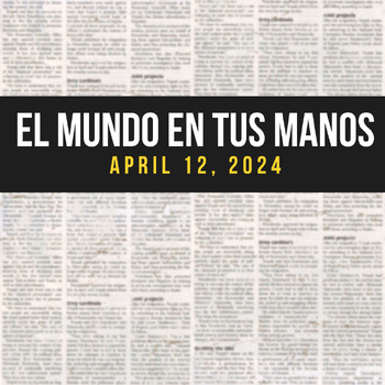 Preview of News summaries in Spanish: APRIL 12, 2024