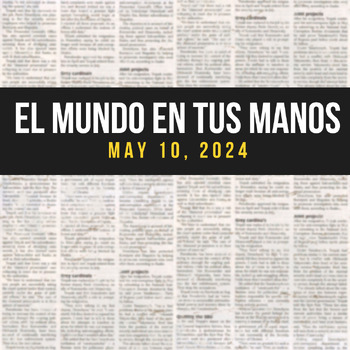 Preview of News summaries in Spanish: MAY 10, 2024