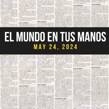 Preview of News summaries in Spanish: MAY 24, 2024