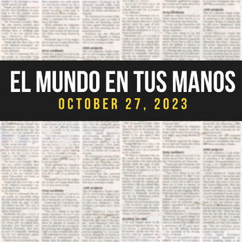 Preview of News summaries in Spanish: OCTOBER 27, 2023