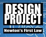 Newton's First Law: Design Project