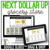 Next Dollar Up Grocery Store Google Slides Activity