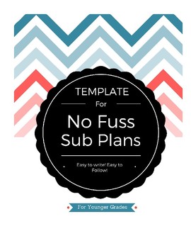 Preview of No Fuss Sub Plans TEMPLATE :: For Younger Grades