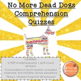 No More Dead Dogs Comprehension Quizzes-PDFs