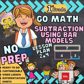 Preview of No Prep Go Math Subtraction Bar Models Lesson Plan 2.4 w/ Tech & Differentiation