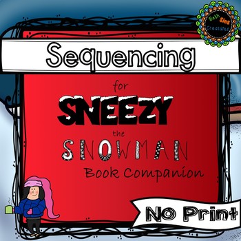Preview of Sequencing a story, Sneezy the Snowman Book Companion (IPAD, smart board, etc)