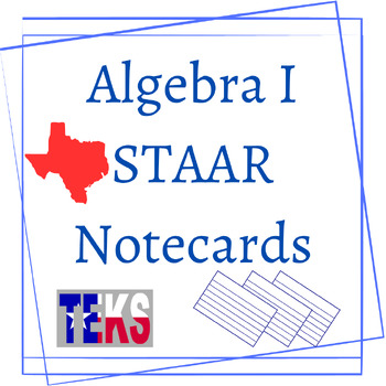Preview of Notecards for STAAR Algebra 1 Exam --- TEKs Texas Essential Knowledge and Skills