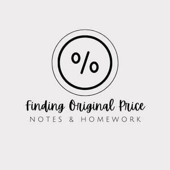 Preview of Finding Original Price with Percents - Notes and Homework