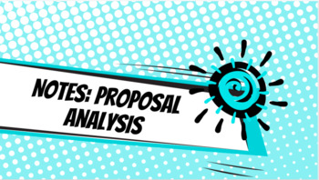 Preview of Notes: Proposal Analysis [CCSS.ELA.R.2-9, CCSS.ELA.W.1] (EDITABLE)