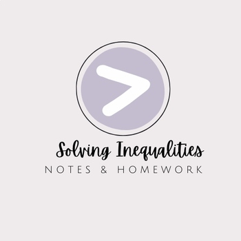Preview of Solving Inequalities - Notes and Homework