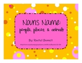 Nouns Name : People Places Things & Animals