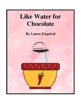 Like Water for Chocolate (by Laura Esquivel) Study Guide by