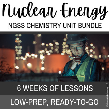 Preview of Nuclear Energy and Argumentation (NGSS-Chemistry Unit on Atomic Structure)