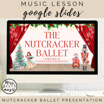 Preview of Nutcracker Ballet - Google Slides™ Presentation -Music Lesson - Christmas Winter