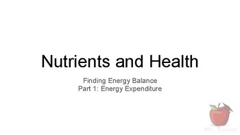 Preview of Nutrients and Health - Finding Energy Balance Part 1: Energy Expenditure